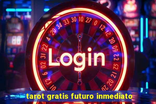 tarot gratis futuro inmediato